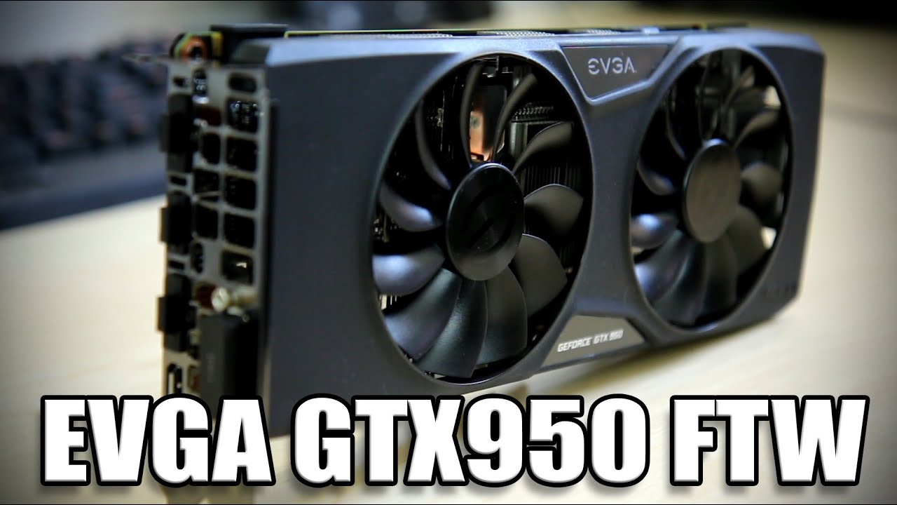 EVGA GTX950 FTW - Performance Review and Benchmarks