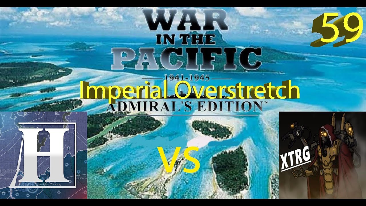 War in the Pacific vs XTRG &ndash; Imperial Overstretch &ndash; Episode 59