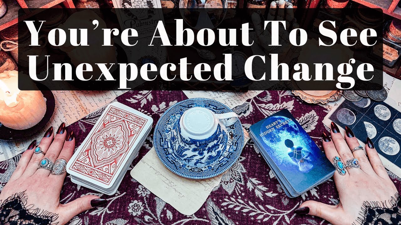 GET READY, YOU’RE ABOUT TO SEE A SUDDEN & UNEXPECTED CHANGE IN THE DIRECTION OF YOUR LIFE