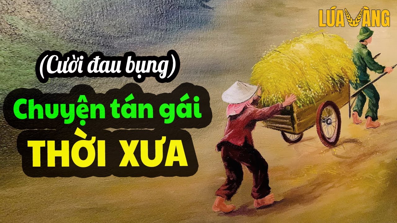 Cười Vỡ Bụng Chuyện Tán Gái Thời Xưa, Lần Đầu Tôi Đi Hỏi Vợ - Đọc Truyện Đêm Khuya Lúa Vàng