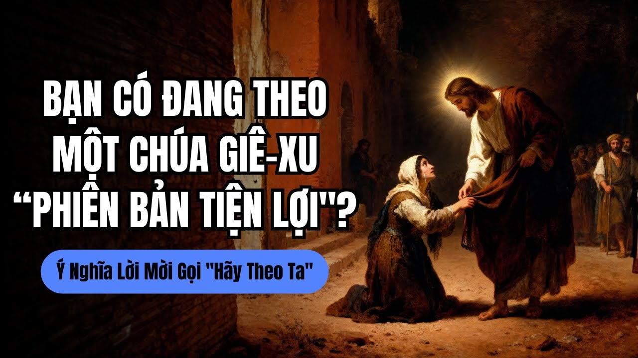 Cách Tái Hiệu Chỉnh Đời Sống Đức Tin Để Thực Sự Theo Chúa Giê-xu - Ý Nghĩa Lời Mời Gọi 