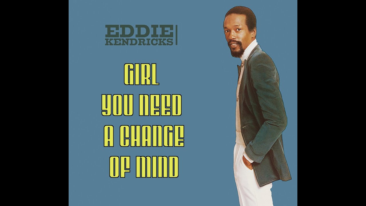 Eddie Kendricks ~ Girl You Need A Change Of Mind 1972 Soul Purrfection Version