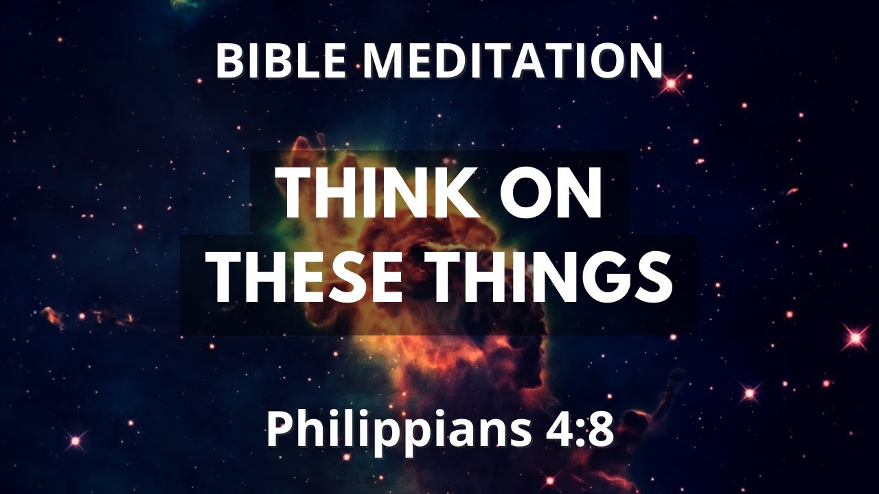 Philippians 4:8 Bible Meditation and Prayer - Think On These Things - Female Voice Bible Meditation