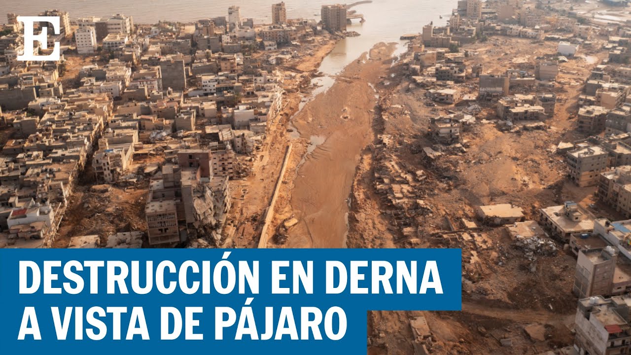 LIBIA | Derna, a vista de dron, casi una semana después de la tormenta Daniel | EL PAÍS