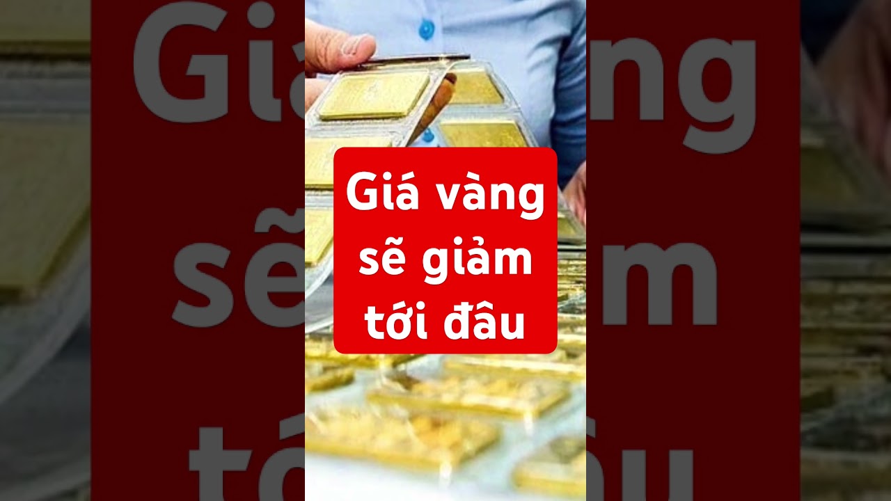 Gi&aacute; v&agrave;ng sẽ giảm tới đ&acirc;u... gi&aacute; v&agrave;ng 9999, gi&aacute; v&agrave;ng nhẫn #giavang