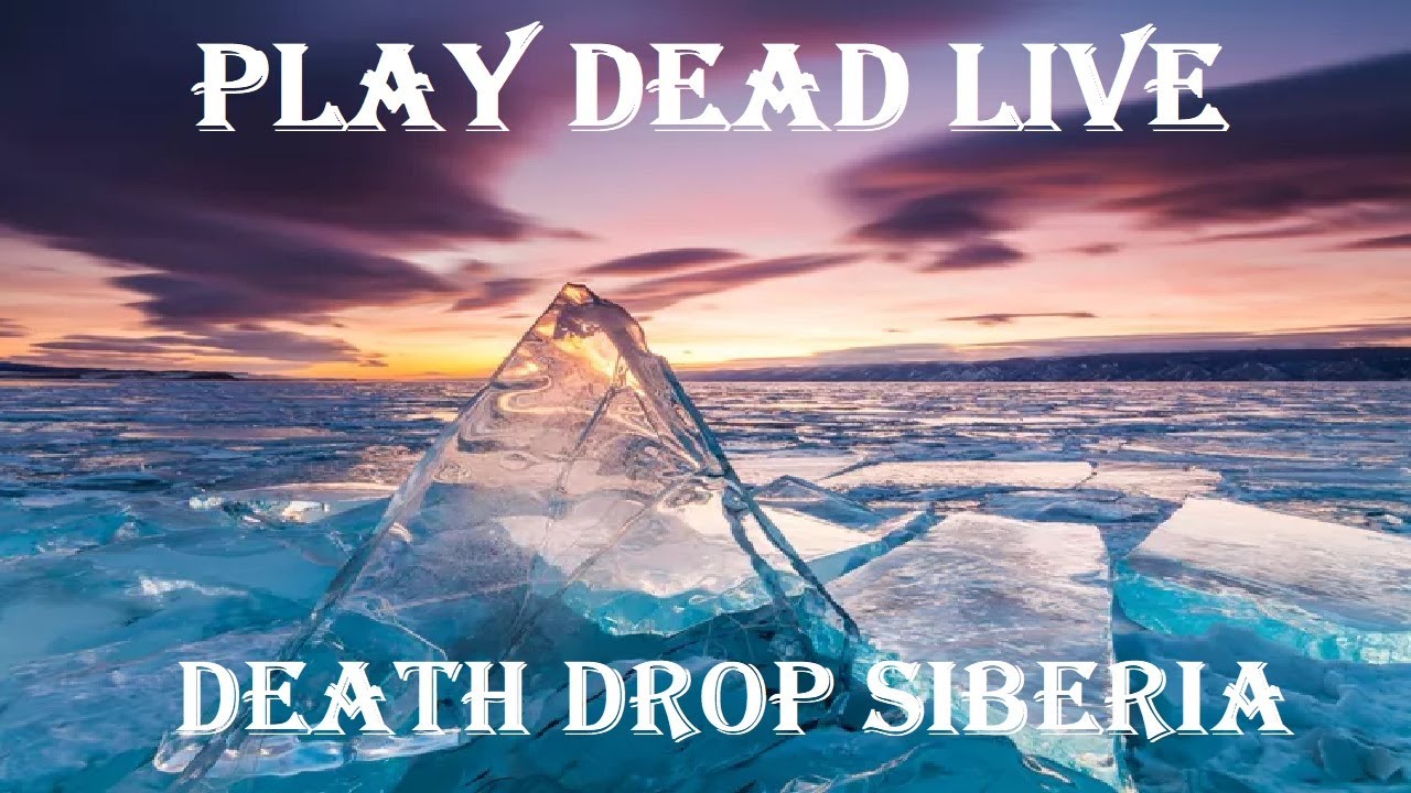 Play Dead Live - DEATH DROP Week 12 Siberia