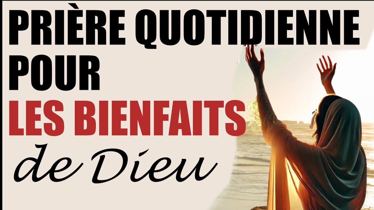 Prière puissante pour avoir les bienfaits visibles de Dieu dans ta vie