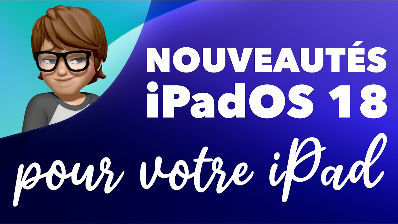 Toutes les nouveautés iPadOS 18 pour votre iPad • Apple