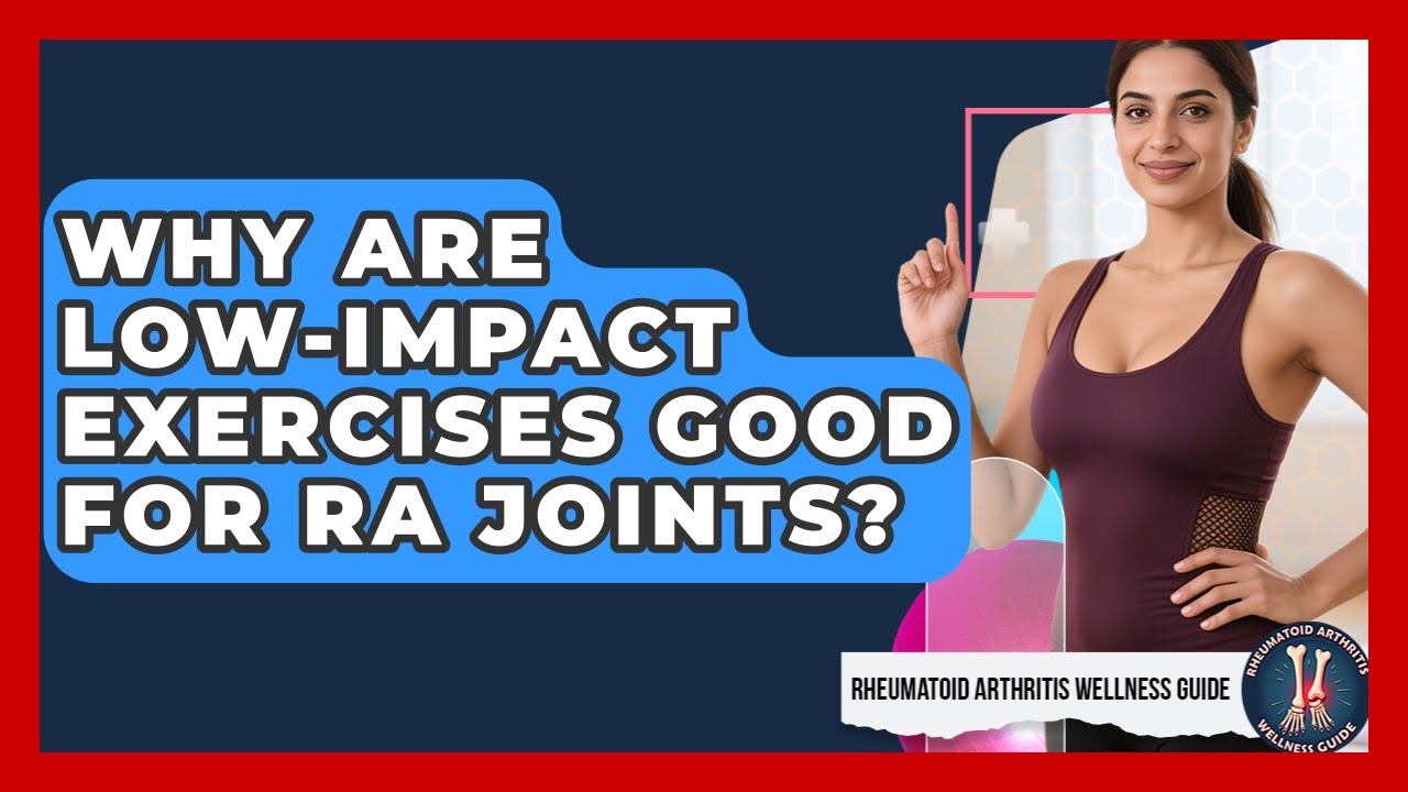 Why Are Low-impact Exercises Good For RA Joints? - Rheumatoid Arthritis Wellness Guide