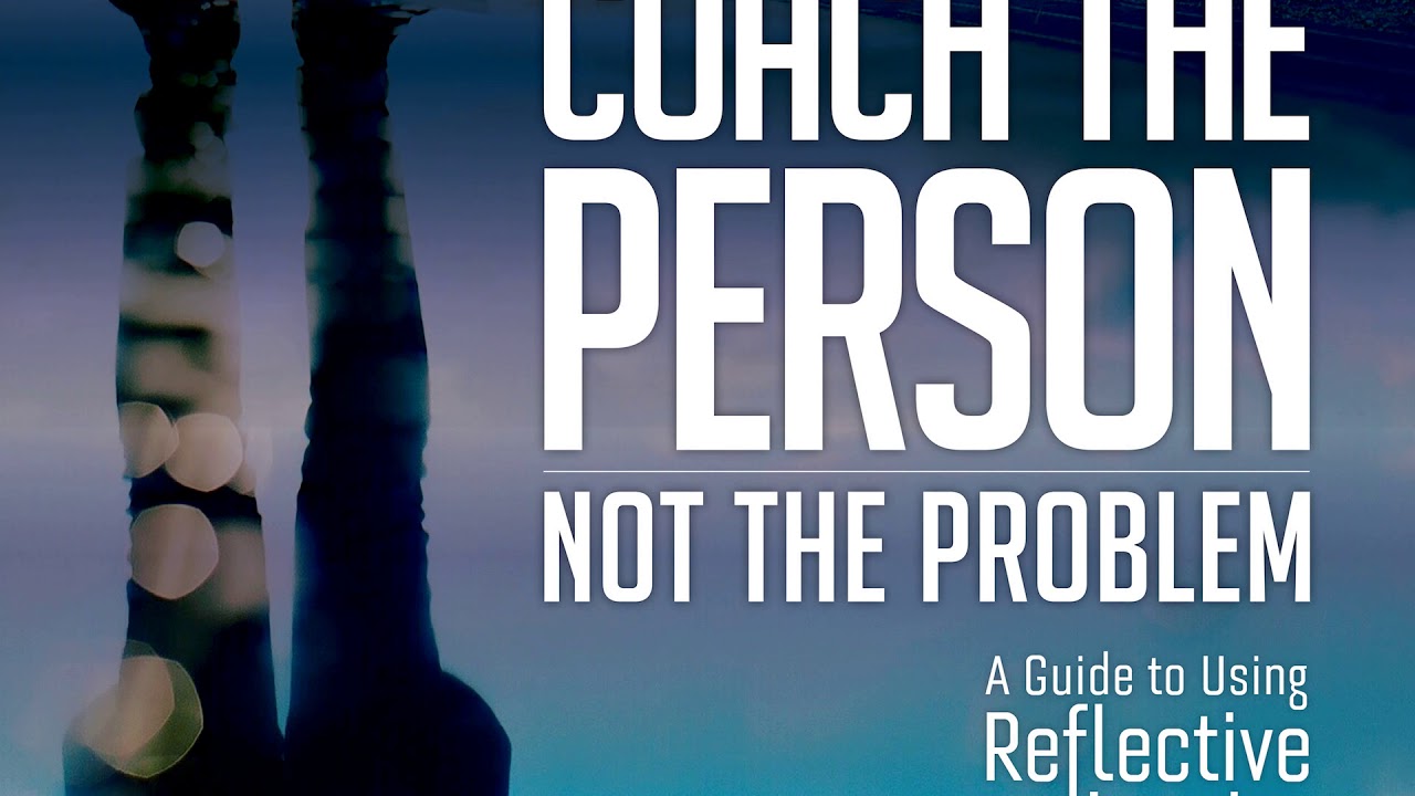 A selection from Coach the Person Not the Problem by Marcia Reynolds