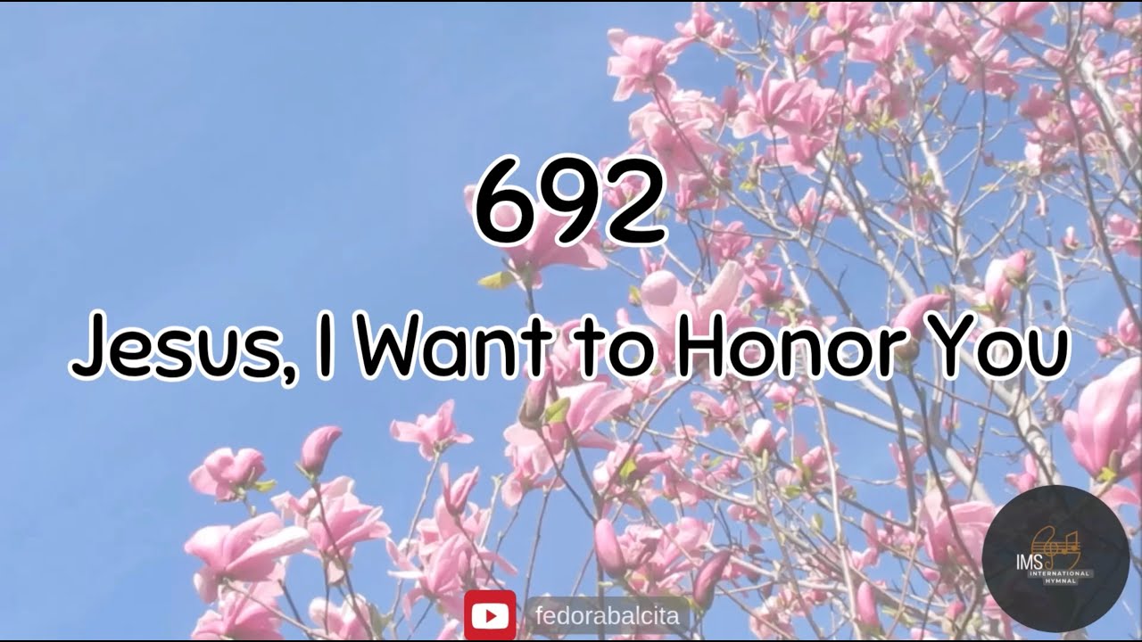 692 JESUS, I WANT TO HONOR YOU || HYMNS || IMS HYMNAL