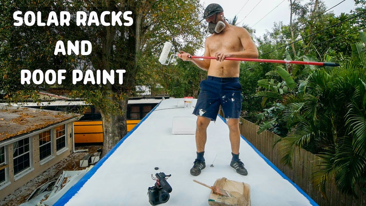 You Need a White Roof! Painting Bus Conversion Roof and Installing Solar Racks