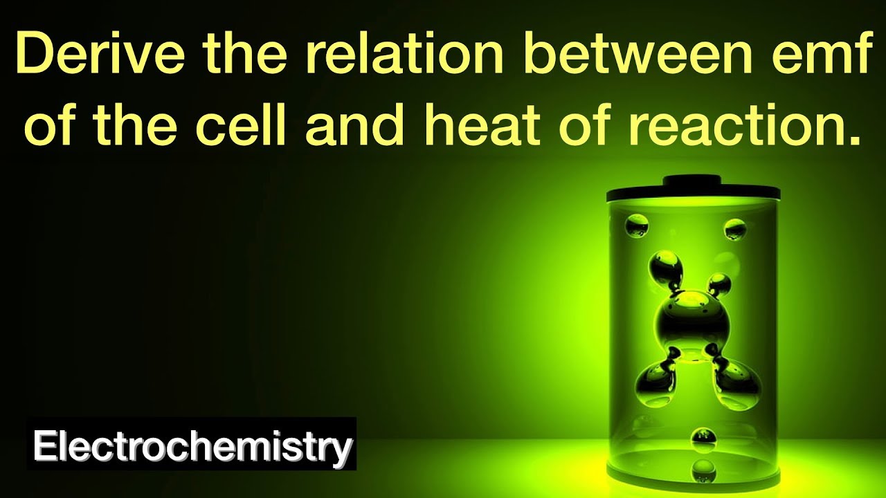 Derive the relation between emf of the cell and heat of reaction | Electrochemistry | Physical Chem