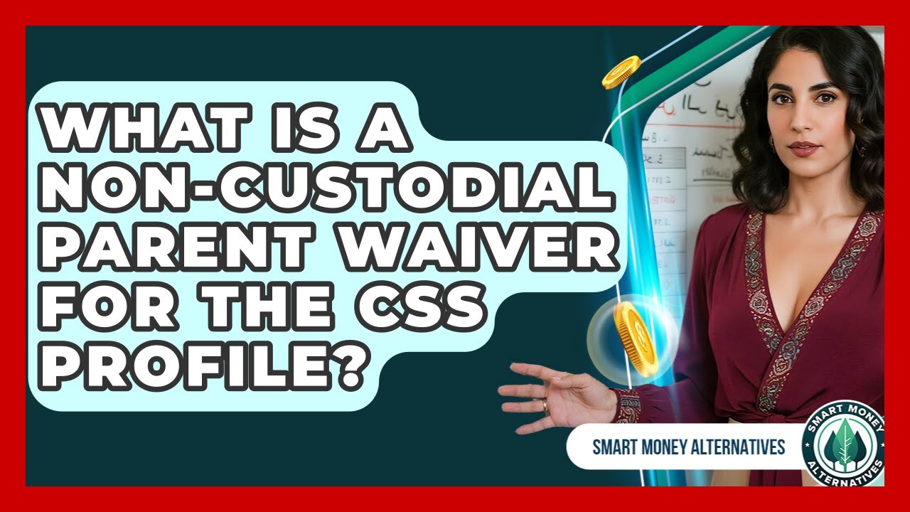 What Is A Non-custodial Parent Waiver For The CSS Profile? - Smart Money Alternatives