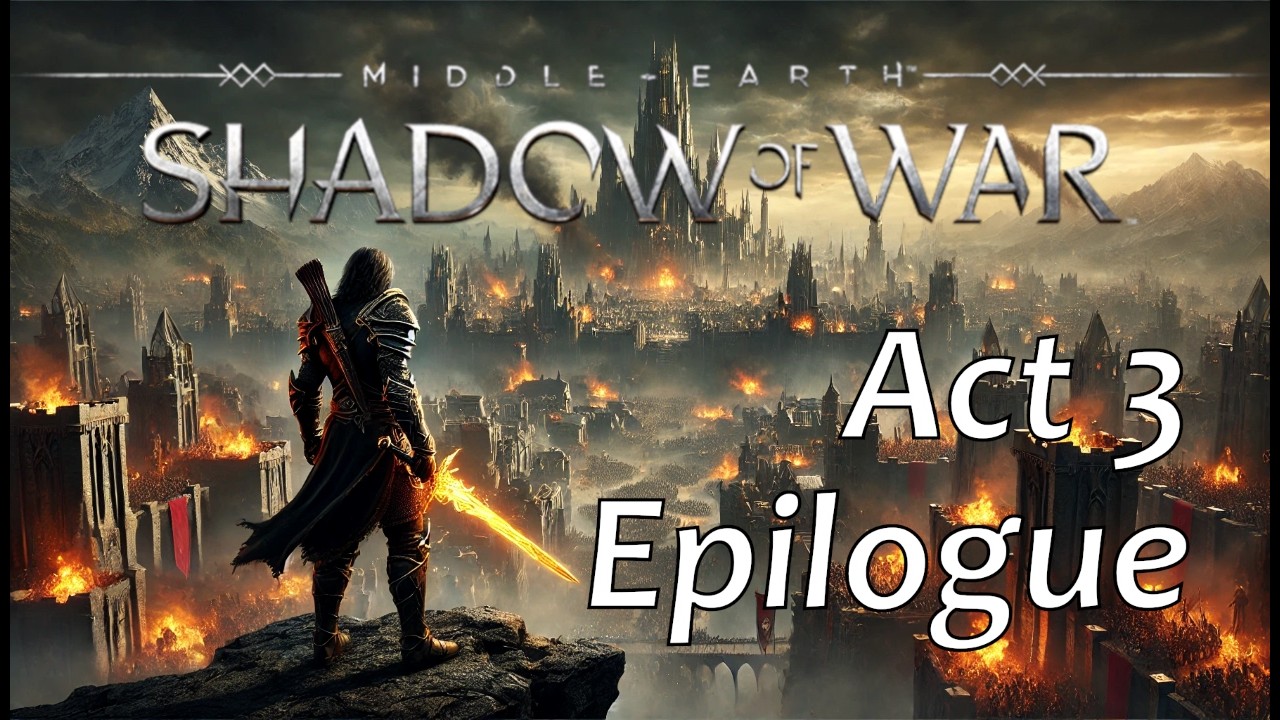 Middle-earth: Shadow of War [Act 3 & Epilogue]