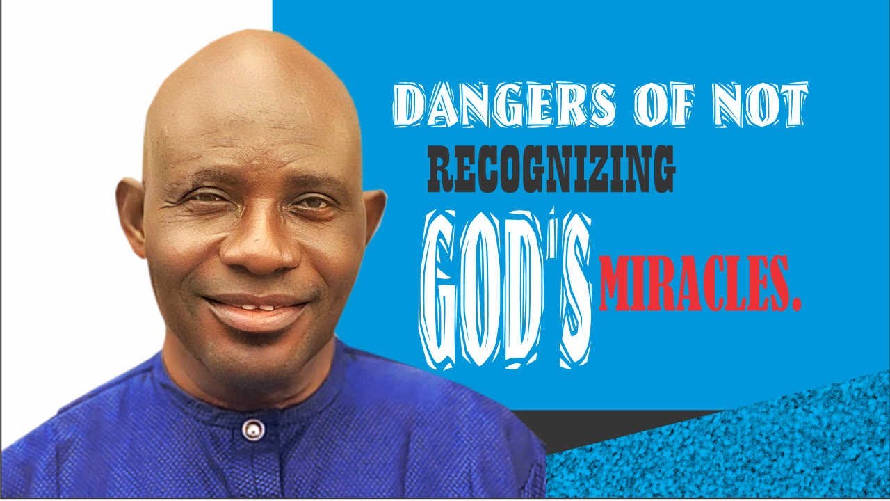 DANGERS OF NOT RECOGNIZING GOD'S MIRACLES