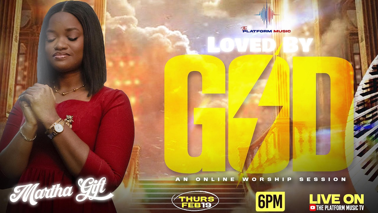 Loved by God  || An Online Worship Session With Martha Gift || 19th February, 2026
