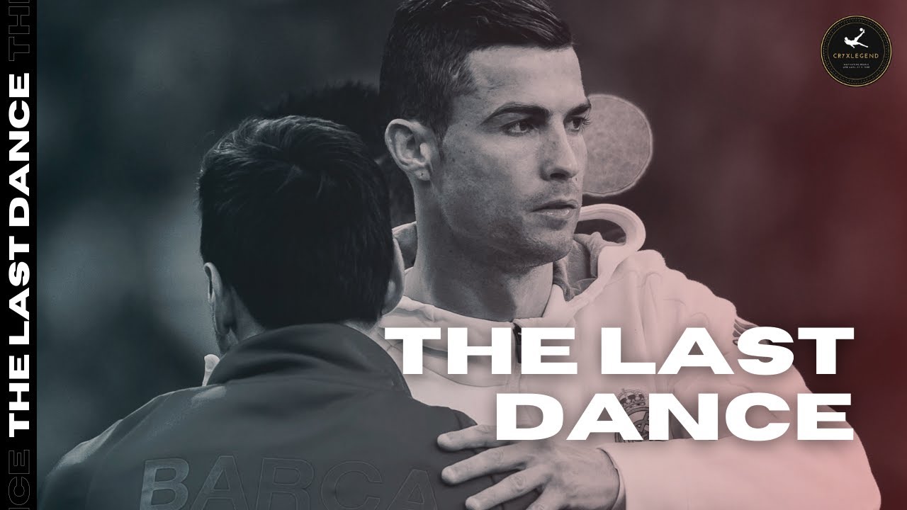 THE LAST DANCE | Greatest Of All Time | Cristiano Ronaldo | Lionel Messi | Tribute | CR7XLEGEND