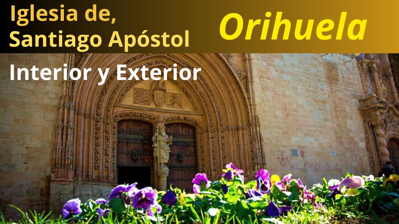 Iglesia de Santiago Apóstol (Orihuela) Alicante - Exterior e Interior (Orihuela turismo) 2023.