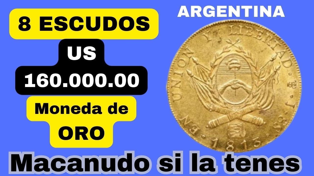 Moneda Argentina mas cara,  8 Escudos de 1813 de Oro. US 160.000.00. Macanudo si la tenes