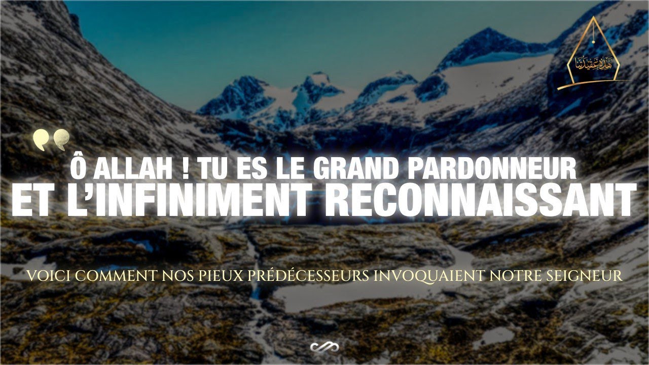 &Ocirc; Allah ! Tu es le Grand Pardonneur et l'Infiniment Reconnaissant... | Chaykh Raslan