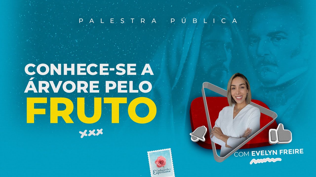 Conhece se a árvore pelo fruto - Palestra Espírita com Evelyn Freire