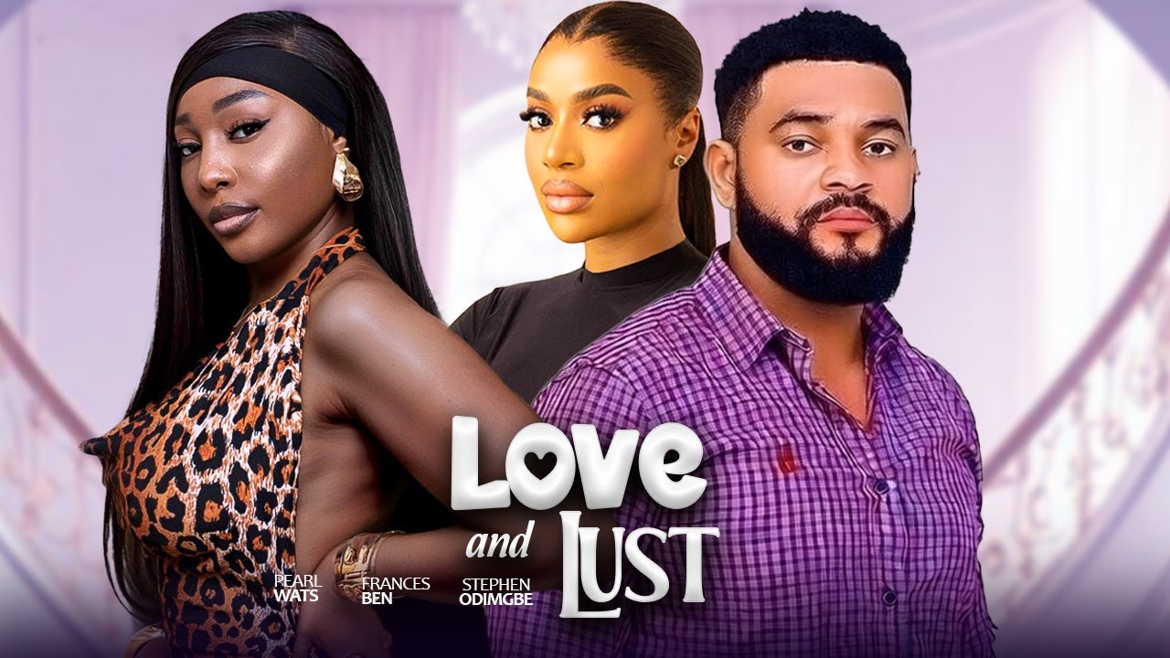 LOVE AND LUST - Frances Ben, Pearl Wats, Stephen Odimgbe, Tommy Rowland | 2026 Latest Nigerian Movie
