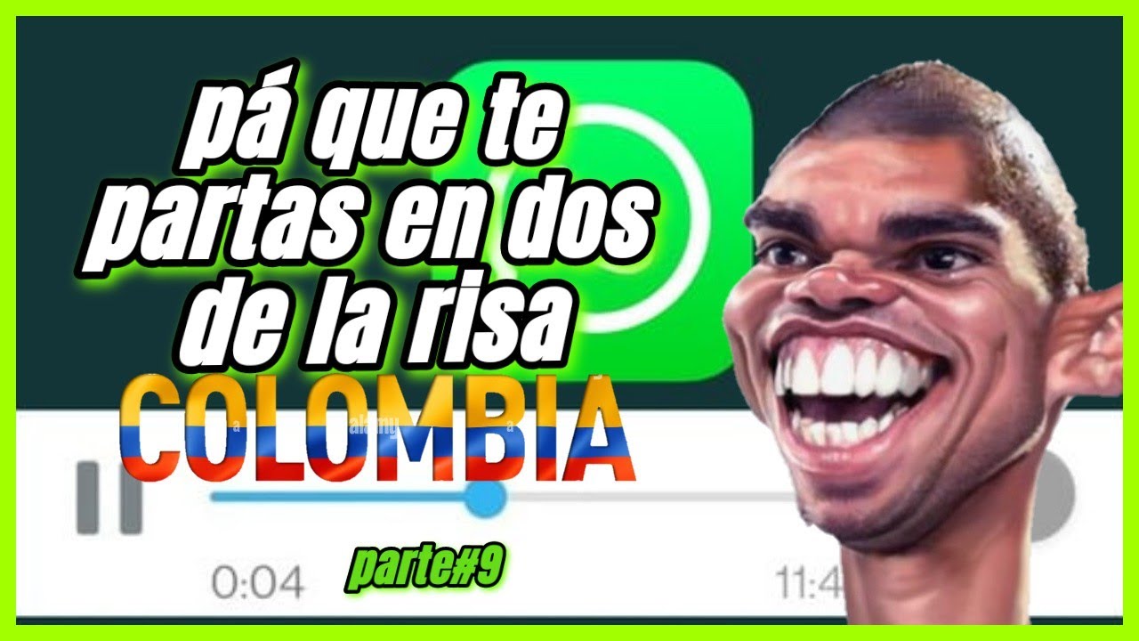 Para que te partas de la risa con los mejores audios de wp COLOMBIANOS parte#9