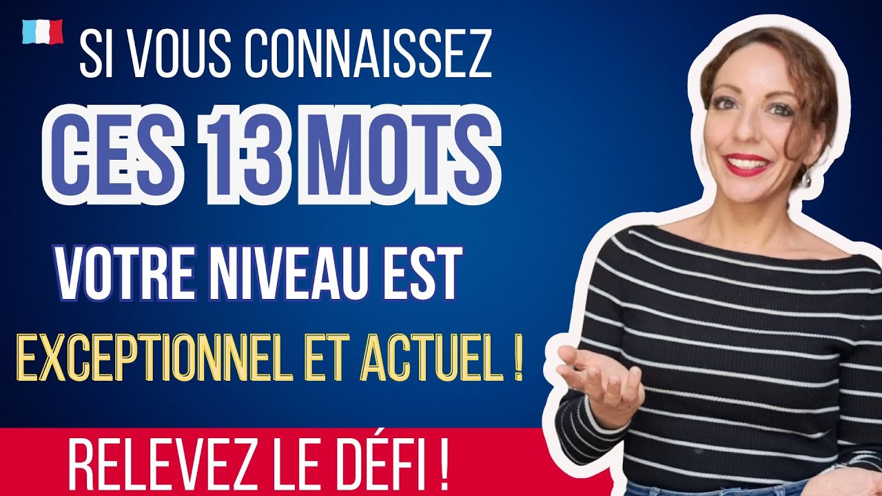 Si vous connaissez ces 13 mots, votre français est EXCEPTIONNEL et ACTUEL  !