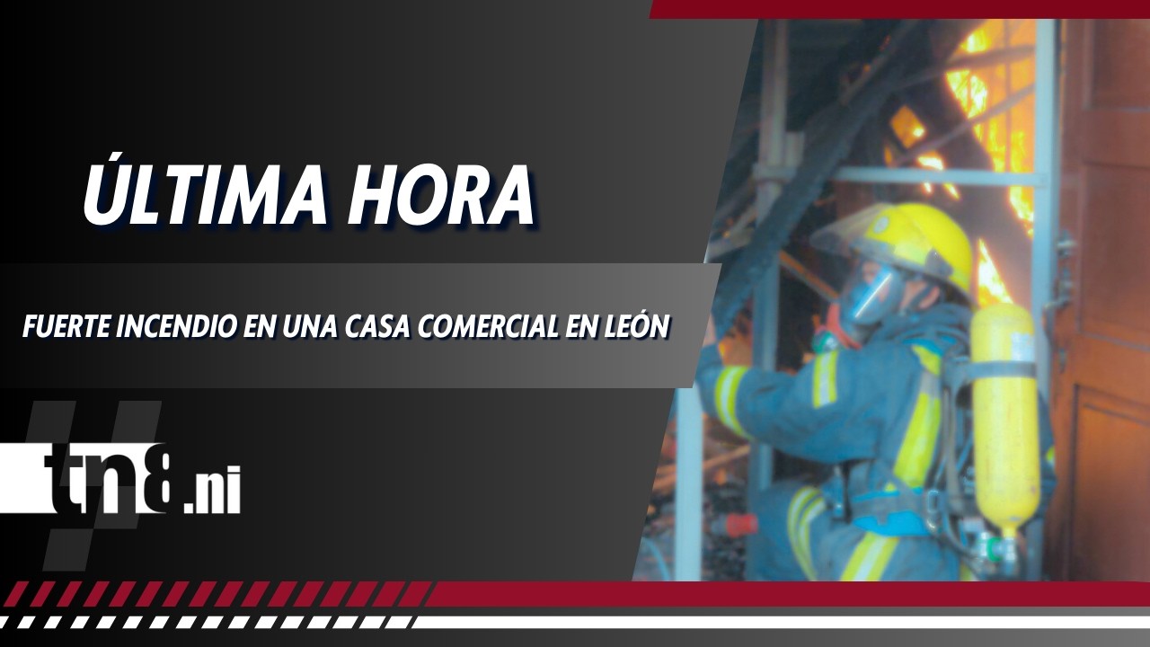 🔴 #ÚLTIMAHORA -  Fuerte Incendio en una casa comercial en León