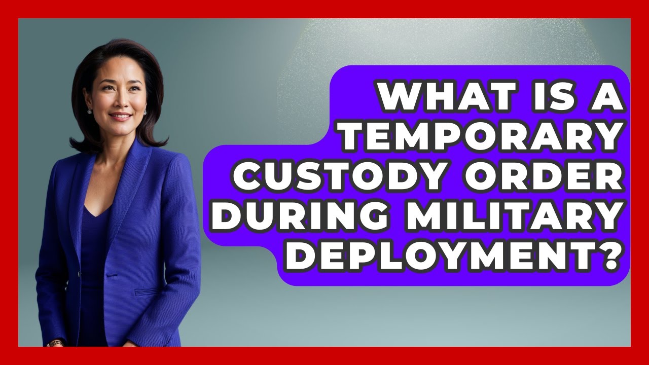 What Is A Temporary Custody Order During Military Deployment? - Get Divorce Answers