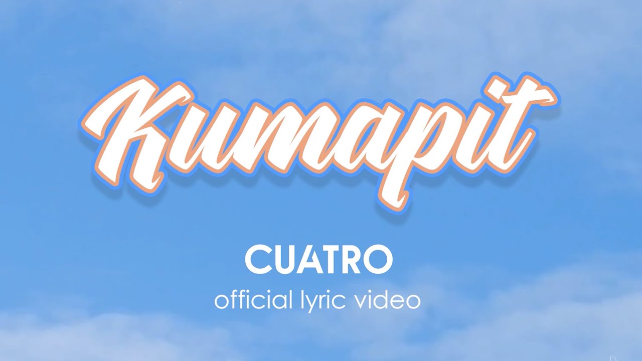 Kumapit - Cuatro ( Official Lyric Video )