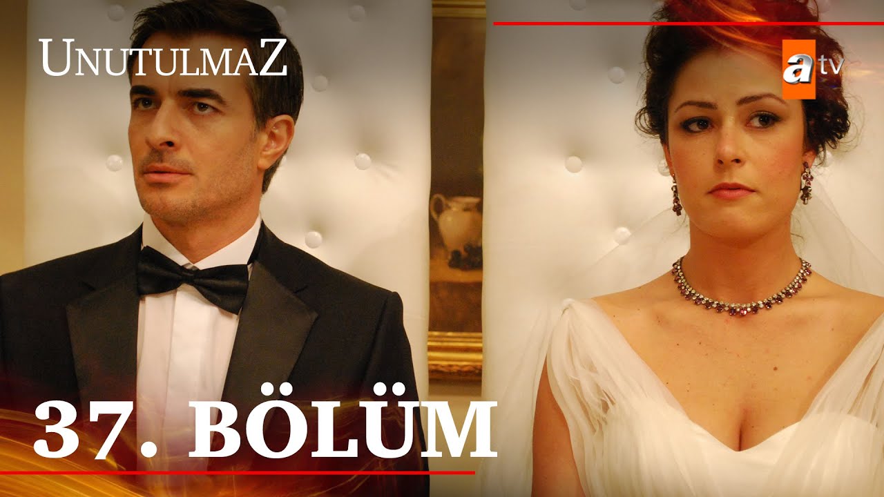 Unutulmaz 37. Bölüm