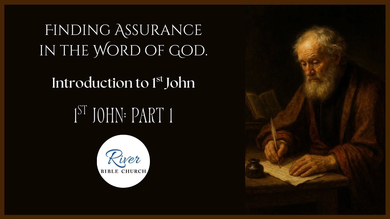 Intro to 1 John Part A - Finding Assurance in the Word of God - Part 1 - Nov. 16th, 2025