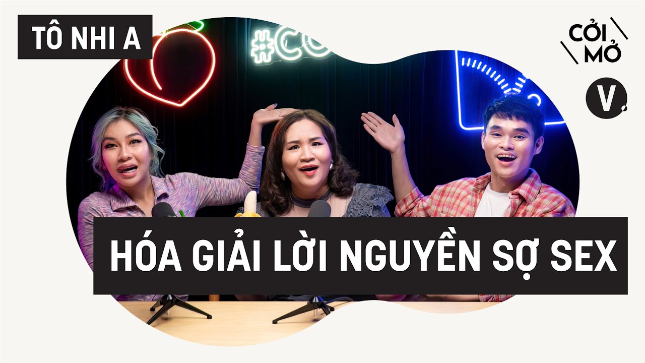 Hóa giải lời nguyền sợ sex - Tiến sĩ Tâm lý Tô Nhi A | Cởi Mở SS2 EP02