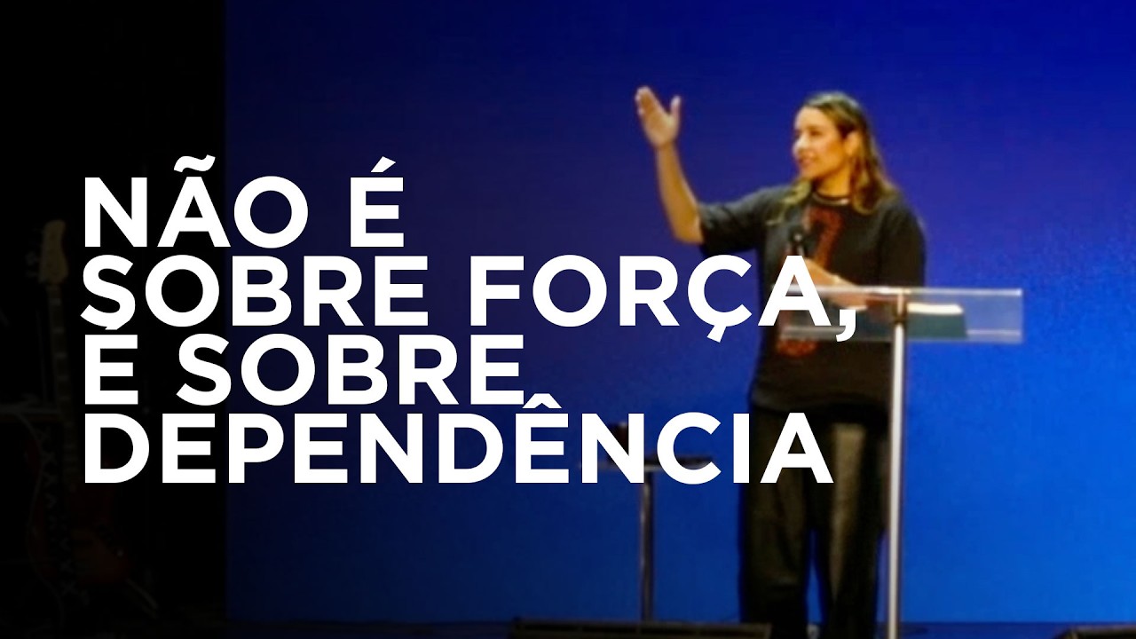 NÃO É SOBRE FORÇA, É SOBRE DEPENDÊNCIA - Gabriela Lopes #pregação