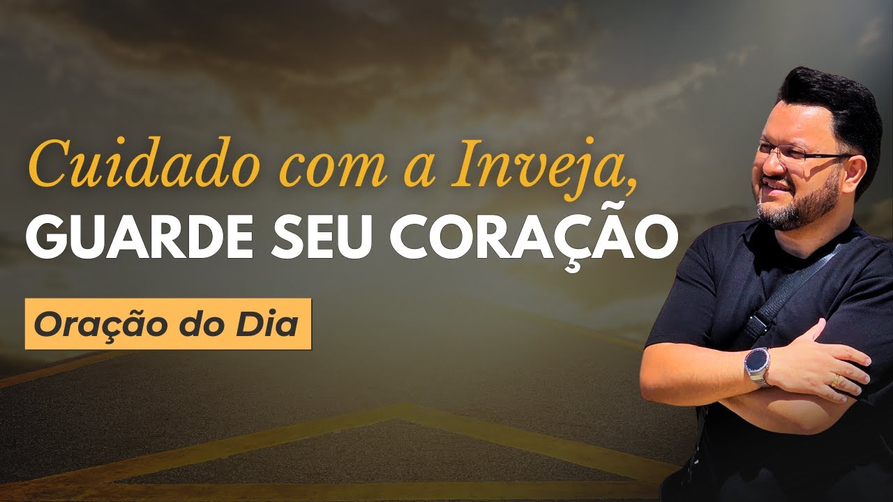 Oração do Dia | Cuidado com a Inveja, Guarde Seu Coração 🙏🛑