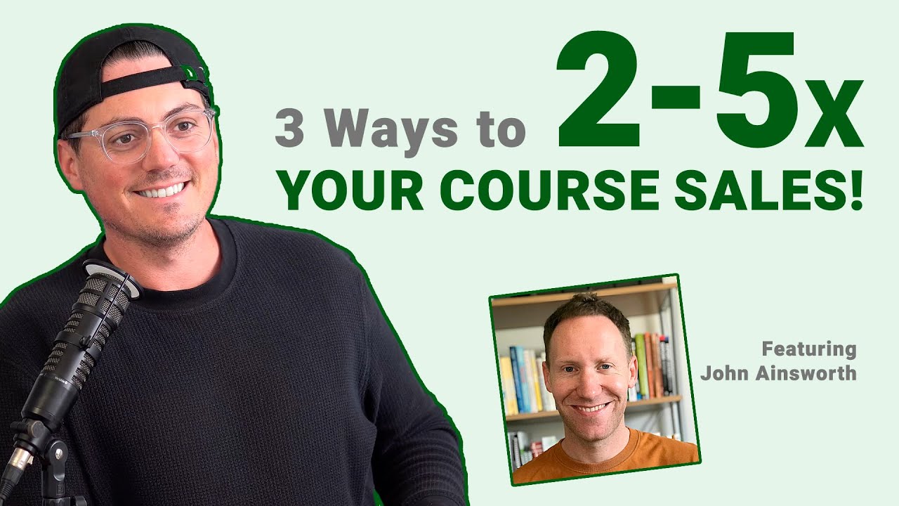 3 Ways to 2-5x Your Course Sales | John Ainsworth | The Online Course Show #199