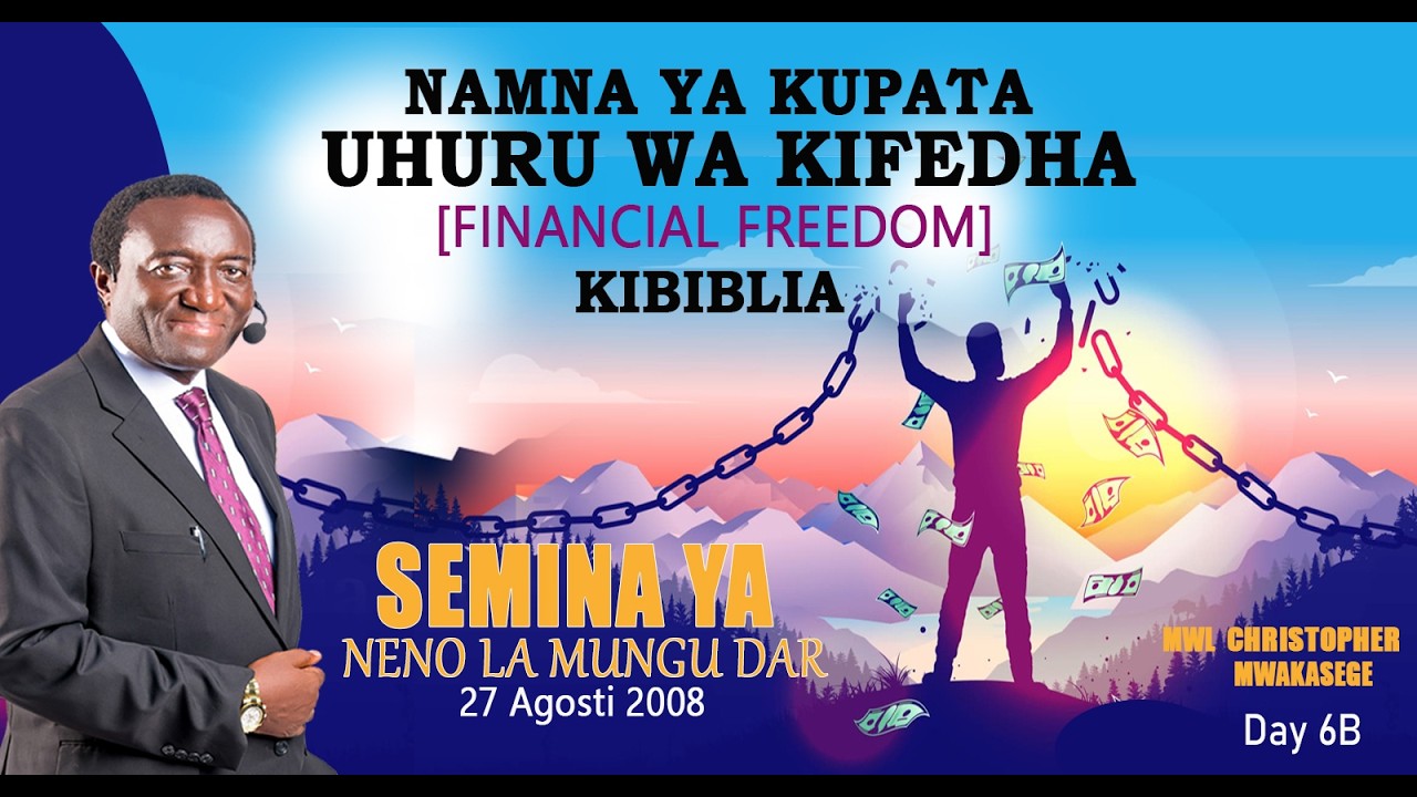 6B. NAMNA YA KUPATA UHURU WA KIFEDHA [ FINANCIAL FREEDOM ] KIBIBLIA // MWL CHRISTOPHER MWAKASEGE: