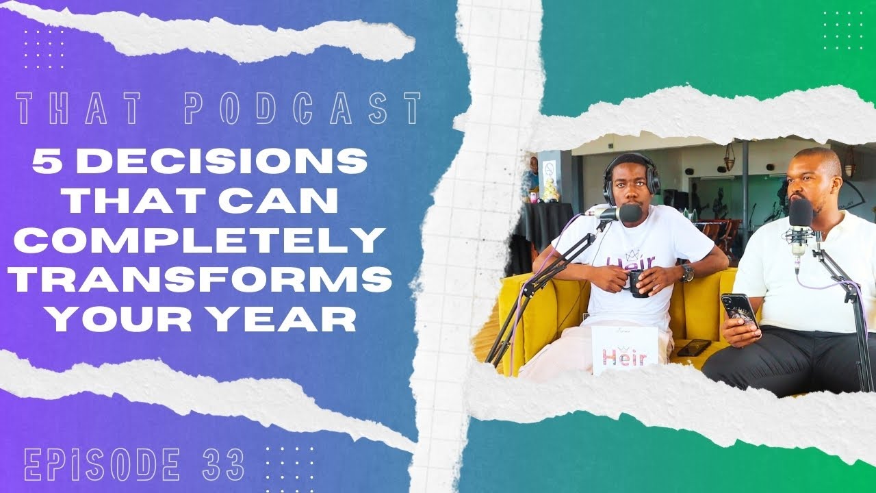 THAT PODCAST EP 33 || 5 Decisions That Can Completely Transform Your Year
