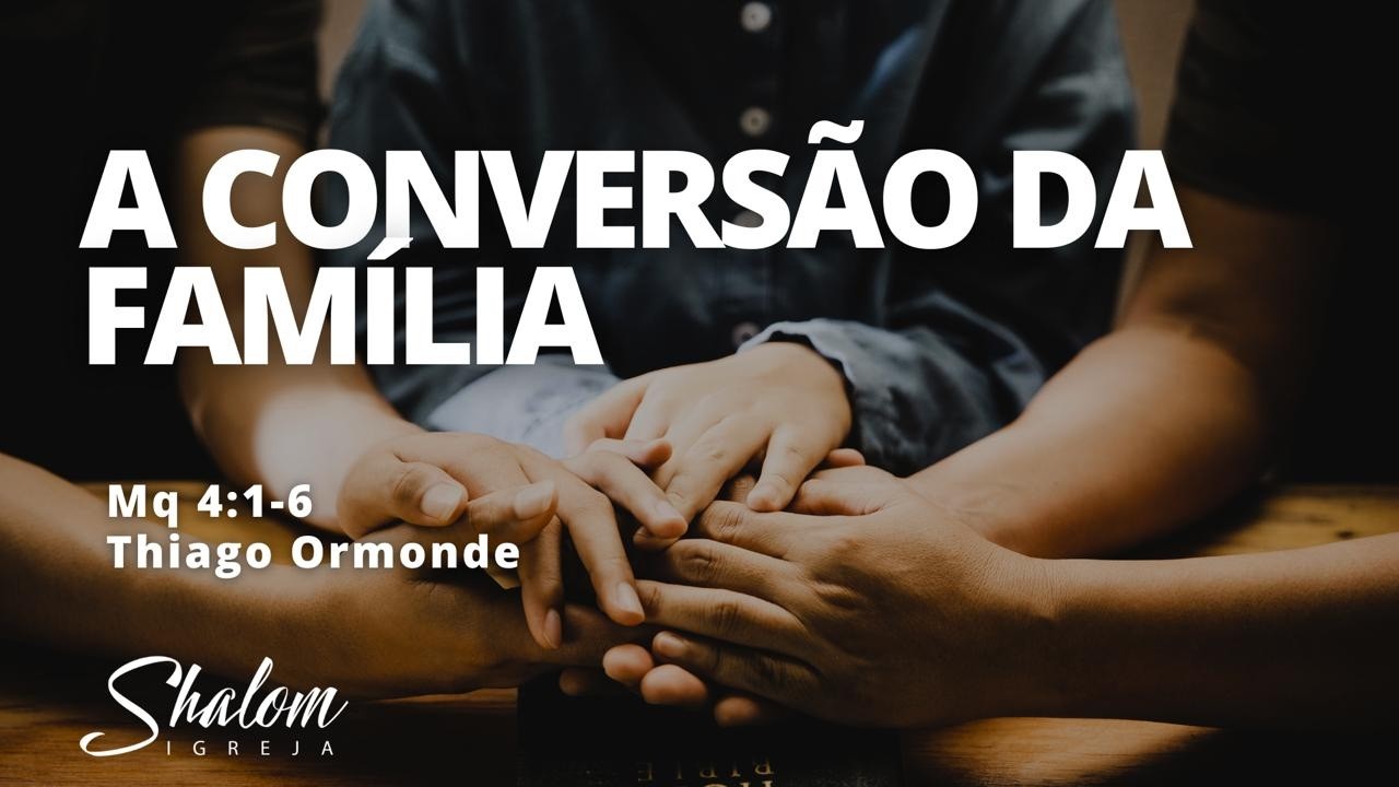 A conversão da família - Thiago Ormonde - 22-02-2026