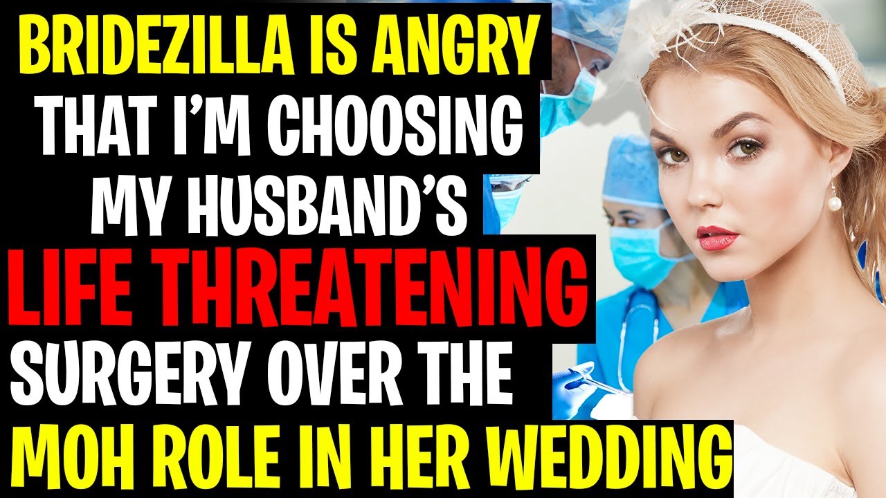 Bridezilla Angry That I'm Choosing My Husbands Life Threatening Surgery Over MOH Role - AITA Reddit