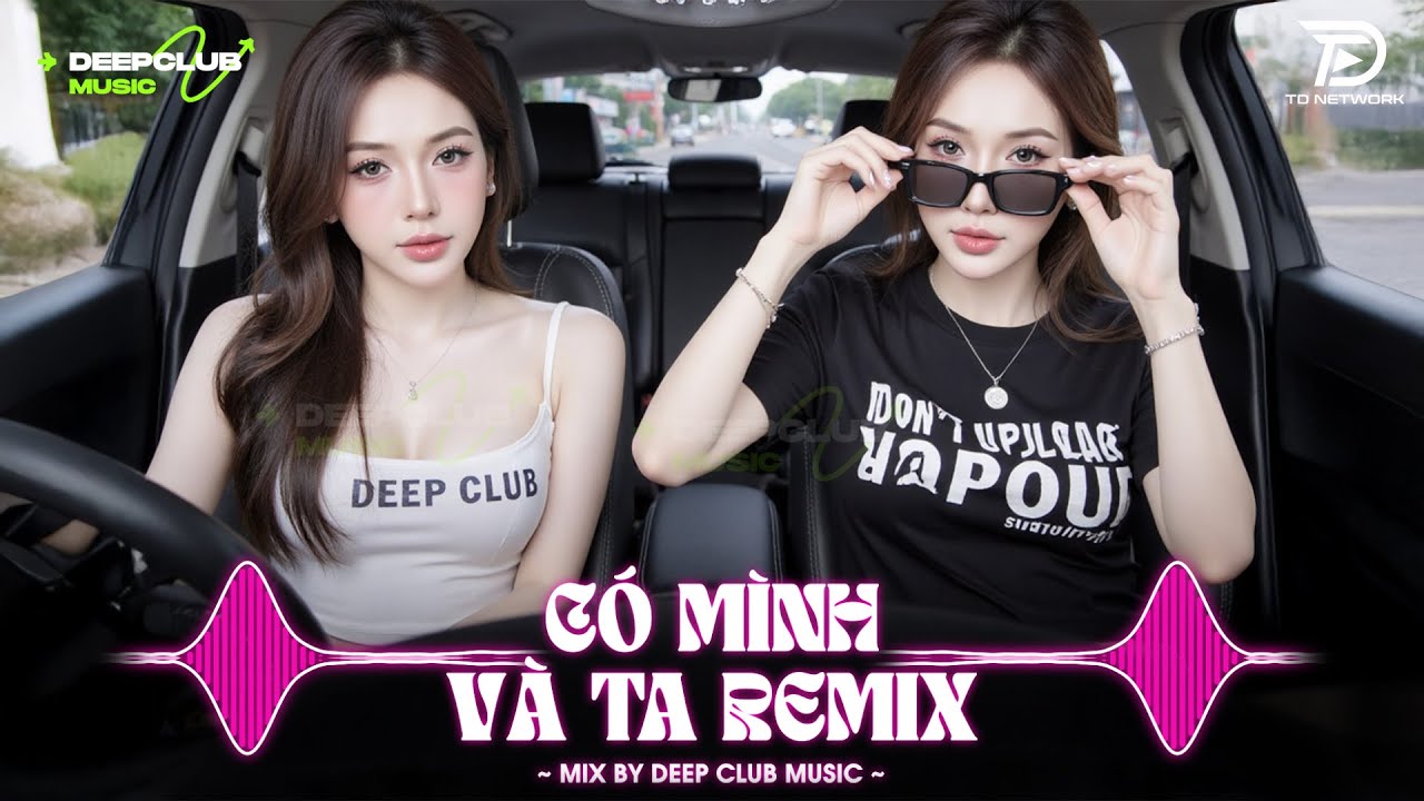NHẠC NGHE TRÊN XE 🎧CÓ MÌNH VÀ TA REMIX - SET NHẠC TỦ HOUSE LAK & VIET DEEP 8X9X CỰC XỊN