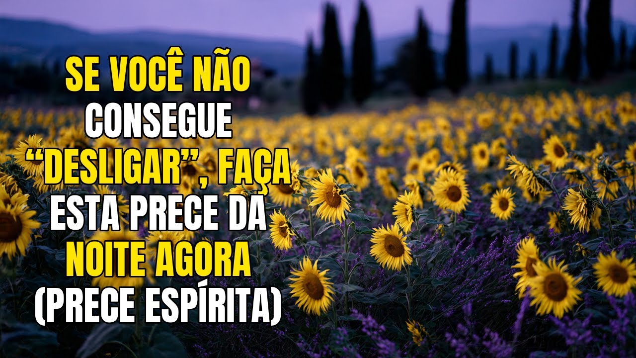 Se Você Não Consegue “Desligar”, Faça Esta Prece da Noite Agora (Prece Espírita)