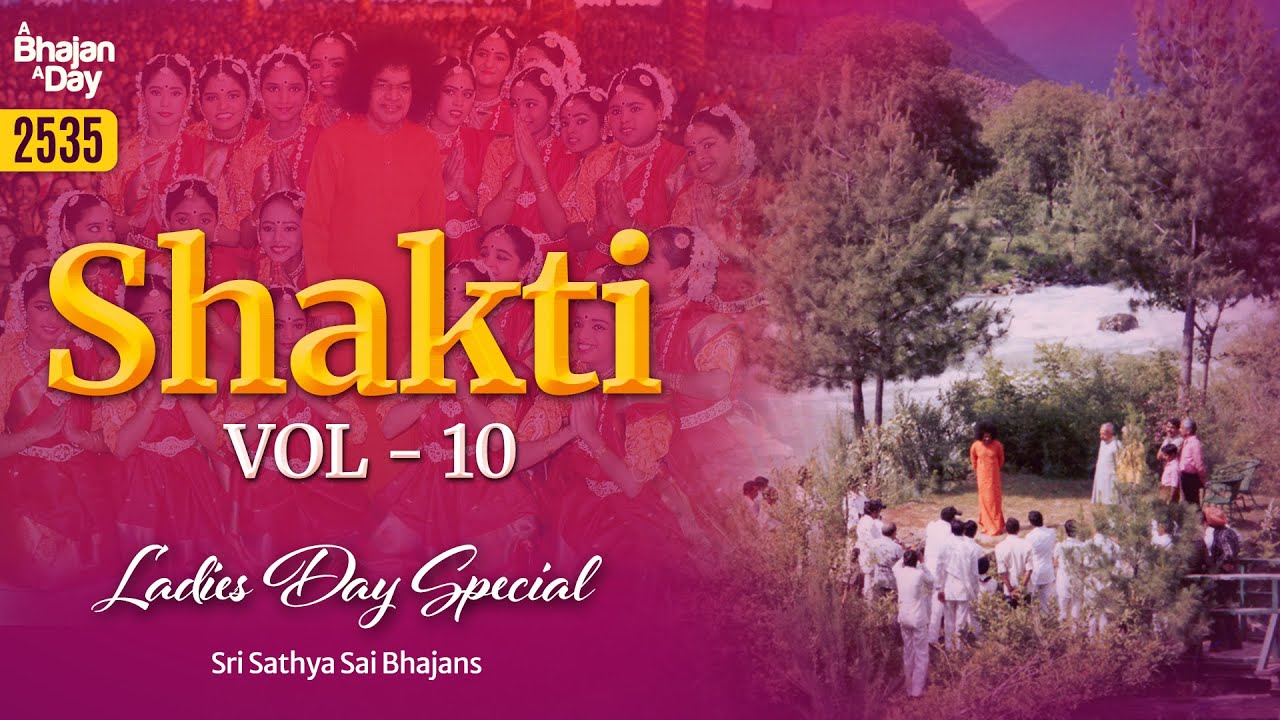 2535 - Shakti Vol - 10 | Ladies Day Special | Sri Sathya Sai Bhajans
