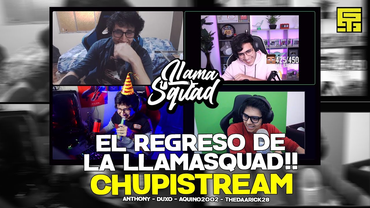 EL REGRESO DE LA LLAMASQUAD !! | CHUPISTREAM (AQUINO DUXO ANTONI DAARICK Y OTROS )