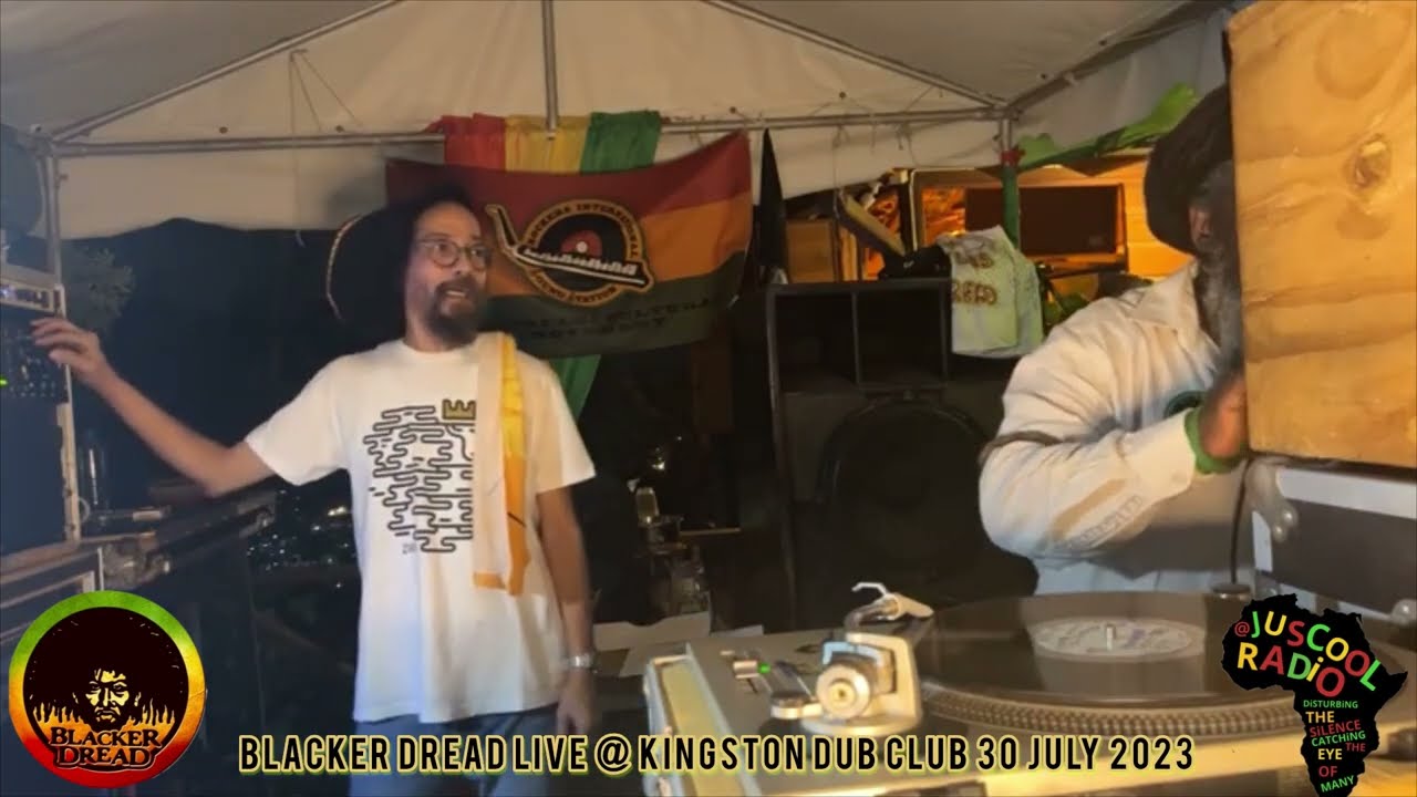 BLACKER DREAD LIVE @ DUB CLUB KINGSTON  30 JULY 2023