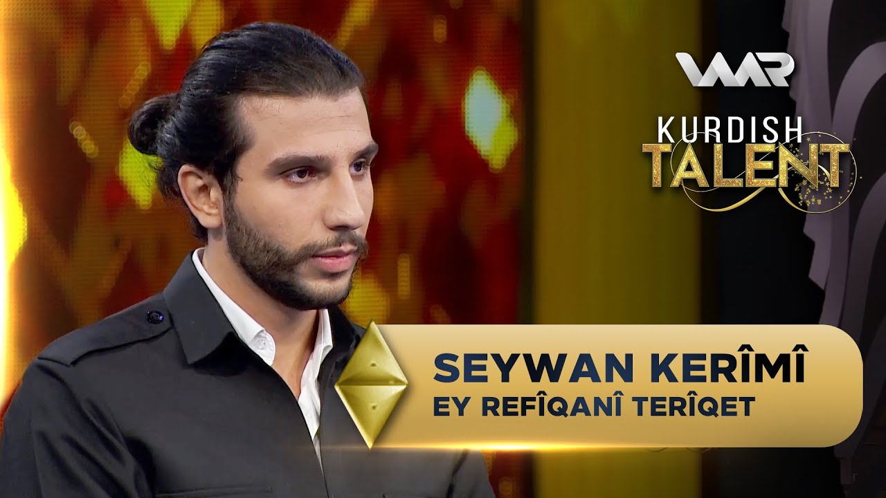 Seywan Kerîmî - Ey Refîqanî Terîqet | Kurdish Talent