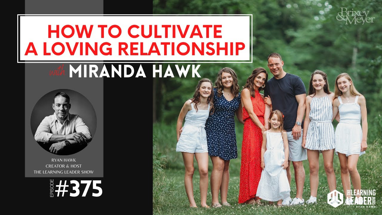 Miranda Hawk - How To Cultivate A Loving Relationship | The Learning Leader Show With Ryan Hawk