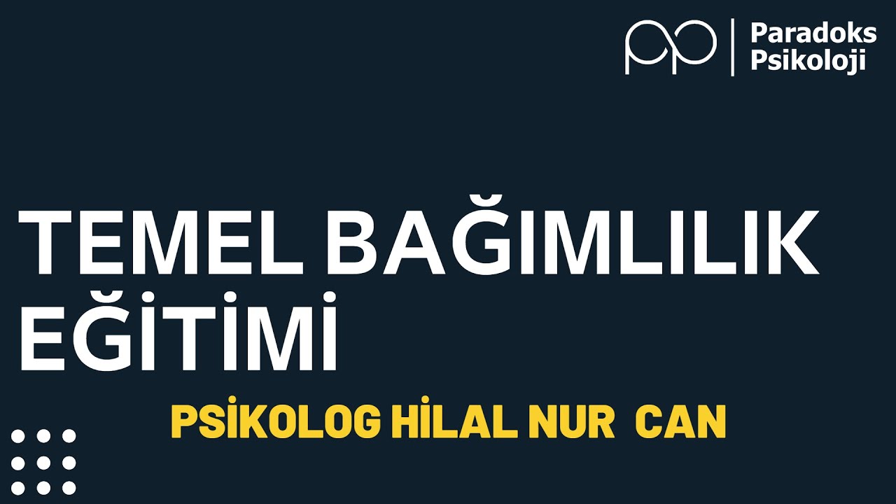TEMEL BAĞIMLILIK EĞİTİMİ